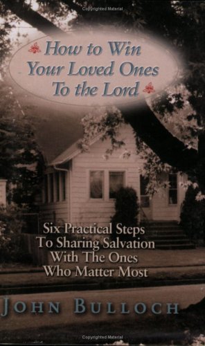 How to Win Your Loved Ones to the Lord: Six Practical Steps to Sharing Salvation under Ecumenism in The Books Store