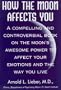 How the Moon Affects You: A Compelling and Controversial Book on the Moon's Awesome...