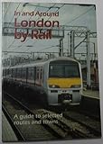In and around London by rail : a guide to selected routes and towns