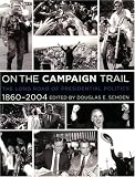 On the Campaign Trail: The Long Road of Presidential Politics, 1860-2004