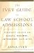 The Ivey Guide to Law School Admissions: Straight Advice on Essays, Resumes, Interviews, and More by Anna Ivey