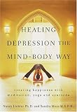 Healing Depression the Mind-Body Way: Creating Happiness with Meditation, Yoga, and Ayurveda