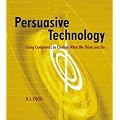(Persuasive Technology: Using Computers to Change What We Think and Do) By Fogg, B. J. (Author) Paperback on (12 , 2002)