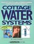 Cottage Water Systems: An Out-of-the-City Guide to Pumps, Plumbing, Water Purification, and Privies