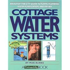 Cottage Water Systems: An Out-of-the-City Guide to Pumps, Plumbing, Water Purification, and Privies