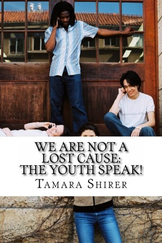 We Are Not A Lost Cause: The Youth Speak!: A Collection of Writing From Students In The Born For Greatness Youth Writers Summer 2011 Class