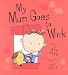 My Mum Goes to Work