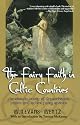 The Fairy Faith in Celtic Countries: The Classic Study of Leprechauns, Pixies, and Other Fairy Spirits