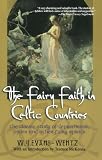 Fairy Faiths in Celtic Countries: The Classic Study of Leprechauns, Pixies, and Other Fairy Spirits