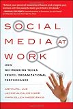 Social Media at Work: How Networking Tools Propel Organizational Performance