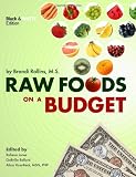 Raw Foods on a Budget: The Ultimate Program and Workbook to Enjoying a Budget-loving, Plant-based Lifestyle (Black and White Edition)