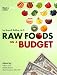 Raw Foods on a Budget: The Ultimate Program and Workbook to Enjoying a Budget-loving, Plant-based Lifestyle (Black and White Edition)