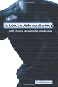 Scripting the Black Masculine Body: Identity, Discourse, And Racial Politics in Popular Media (Suny Series, the Negotiation of Identity)