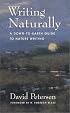 Writing Naturally: A Down-To-Earth Guide to Nature Writing