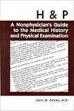 H and P: A Nonphysicians Guide to the Medical History and Physical Examination