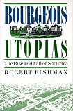 Bourgeois Utopias: The Rise And Fall Of Suburbia