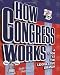 How Congress Works: A Look at the Legislative Branch (How Government Works)