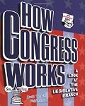 How Congress Works: A Look at the Legislative Branch (How Government Works)