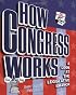 How Congress Works: A Look at the Legislative Branch (How Government Works)