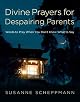 Divine Prayers for Despairing Parents: Words to Pray When You Don't Know What to Say
