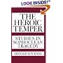 The Heroic Temper: Studies in Sophoclean Tragedy (Sather Classical Lectures)