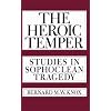 The Heroic Temper: Studies in Sophoclean Tragedy (Sather Classical Lectures)