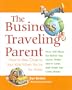 The Business Traveling Parent : How to Stay Close to Your Kids When You're Far A