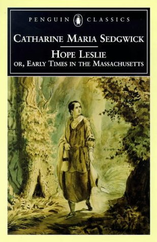 Hope Leslie: or, Early Times in the Massachusetts (Penguin Classics) [Paperback] [1998] (Author) Catharine Maria Sedgwick, Carolyn L. Karcher