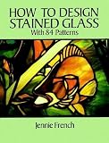 How to Design Stained Glass (Dover Stained Glass Instruction)