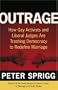 Outrage: How Gay Activists and Liberal Judges are Trashing Democracy to Redefine Marriage