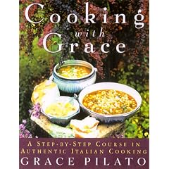 Cooking With Grace: A Step-By-Step Course In Authentic Italian Cooking
