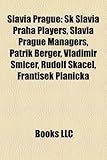 Slavia Prague: Sk Slavia Praha Players, Slavia Prague Managers, Patrik Berger, Vladim R Micer, Rudolf Sk Cel, Franti Ek PL Ni Ka-