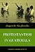 Book Protestantism In Guatemala: Living in the New Jerusalem