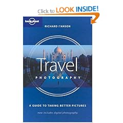 Travel Photography: a Guide to Taking Better Pictures (Lonely Planet Travel Photography)