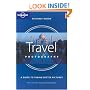 Travel Photography: a Guide to Taking Better Pictures (Lonely Planet Travel Photography)