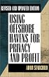 Using Offshore Havens for Privacy & Profit: Revised and Updated Edition