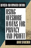 Using Offshore Havens for Privacy & Profit: Revised and Updated Edition