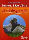 Seniors, l'�ge d'�tre : La vie devant vous