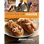 Dishing Up Maine: 165 Recipes That Capture Authentic Down East Flavors