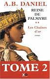 Reine de Palmyre, Tome 2 : Les Chaînes d\'or