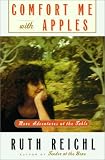 Comfort Me with Apples: More Adventures at the Table Ruth Reichl