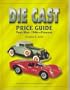 The Die Cast Price Guide: Post-War: 1946 to Present