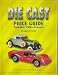 Book The Die Cast Price Guide: Post War : 1946 to Present