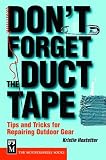 Dont Forget the Duct Tape: Tips and Tricks for Repairing Outdoor Gear (Dont)