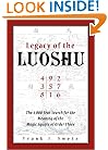 Legacy of the Luoshu: The Mystical, Mathematical Meaning of the Magic Square of Order Three