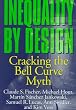Inequality by Design: Cracking the Bell Curve Myth