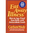 Eat Away Illness: How to Age-Proof Your Body With Antioxidant... by Carlson Wade