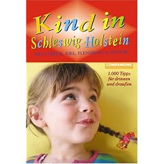 Kind in Schleswig-Holstein: Mit L�beck, Kiel, Flensburg und Husum. 1000 Tips f�r drinnen und drau�en
