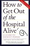 How to Get Out of the Hospital Alive: A Guide to Patient Power