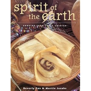 Spirit of the Earth: Native Cooking from Latin America Martin Jacobs and Beverly Cox